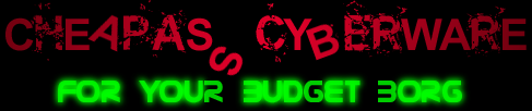 CheapAss CyberWare for your budget borg